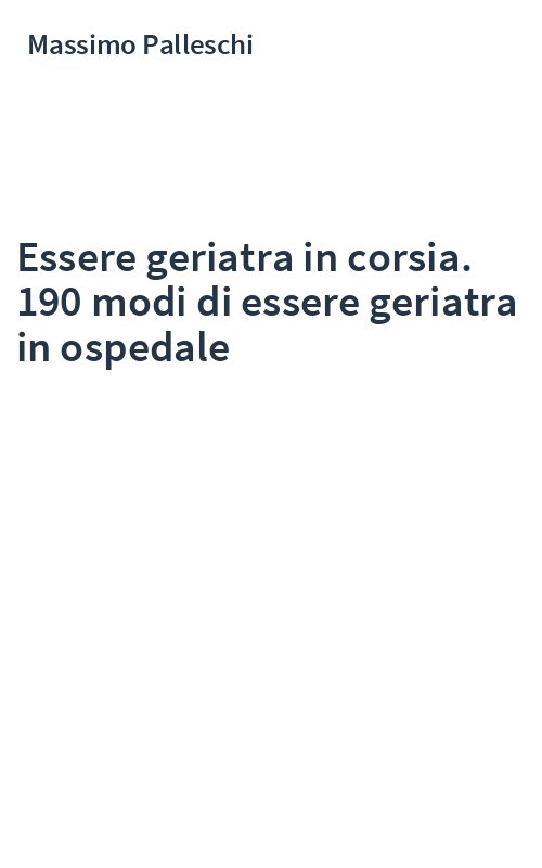 Essere geriatra in corsia. 190 modi di essere geriatra in ospedale