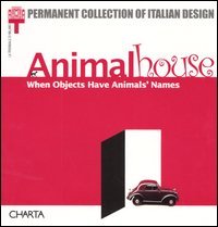 Animalhouse. When objects have animals' names. Catalogo della mostra (Milan, 10 May-8 September 2002)