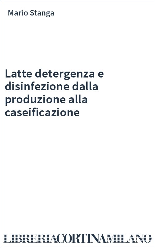 Latte detergenza e disinfezione dalla produzione alla caseificazione