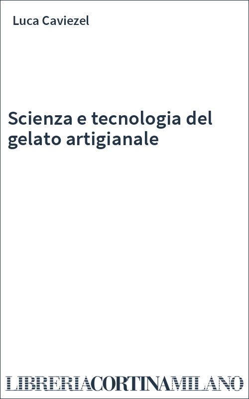 Scienza e tecnologia del gelato artigianale