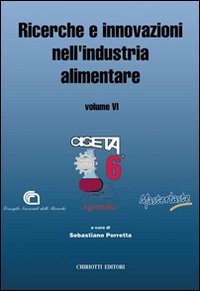 Ricerche e innovazioni nell'industria alimentare. Atti del 6º Congresso italiano di scienza e tecnologia degli alimenti
