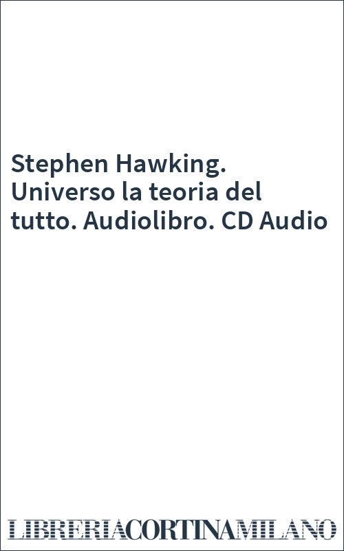 Stephen Hawking. Universo la teoria del tutto. Audiolibro. CD Audio