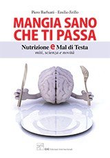 Mangia sano che ti passa. Nutrizione e mal di testa. Miti, scienza e novità
