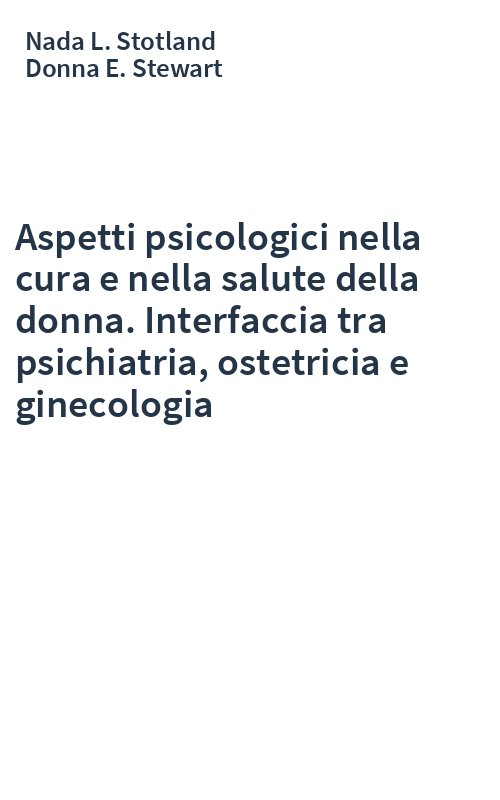 Aspetti psicologici nella cura e nella salute della donna. Interfaccia tra psichiatria, ostetricia e ginecologia