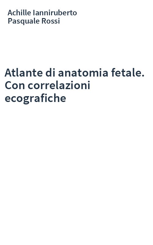 Atlante di anatomia fetale. Con correlazioni ecografiche