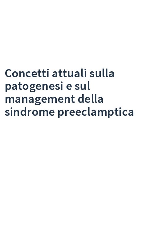 Concetti attuali sulla patogenesi e sul management della sindrome preeclamptica