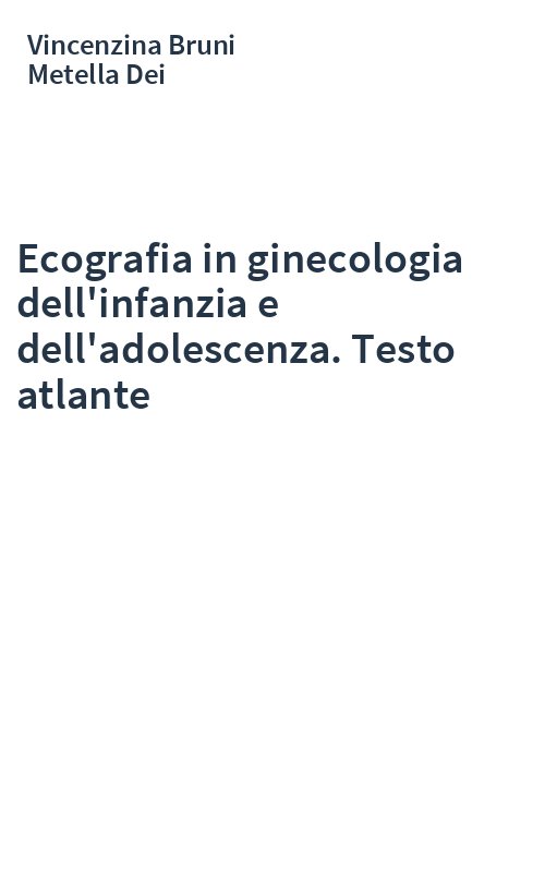 Ecografia in ginecologia dell'infanzia e dell'adolescenza. Testo atlante