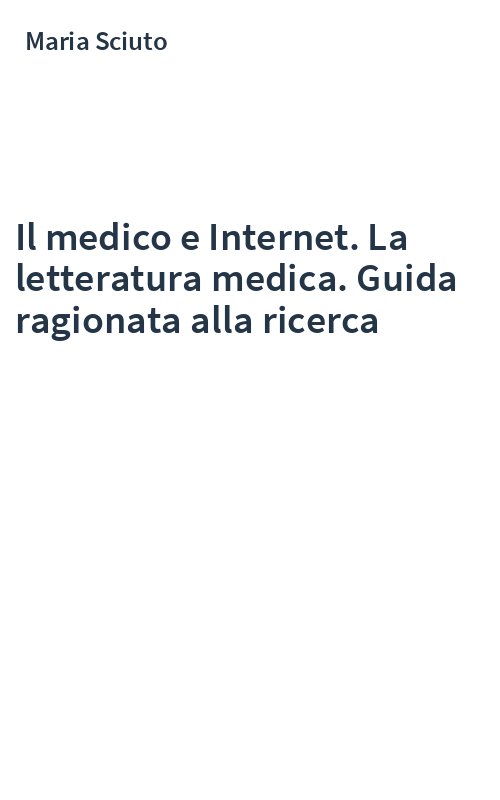 Il medico e Internet. La letteratura medica. Guida ragionata alla ricerca