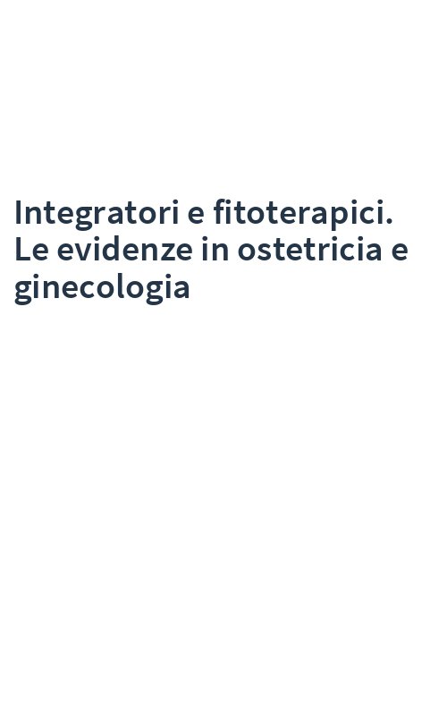 Integratori e fitoterapici. Le evidenze in ostetricia e ginecologia