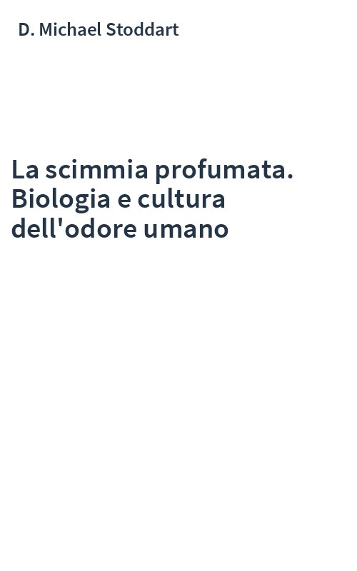 La scimmia profumata. Biologia e cultura dell'odore umano