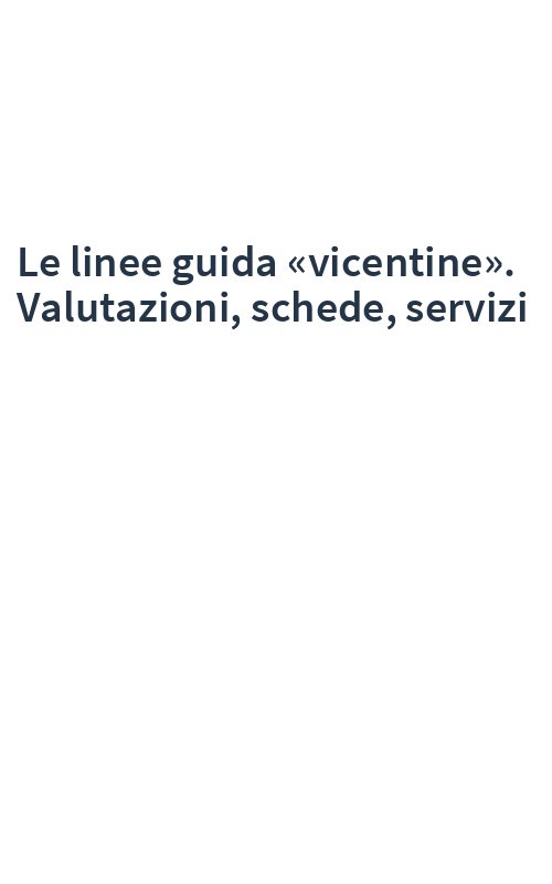 Le linee guida «vicentine». Valutazioni, schede, servizi