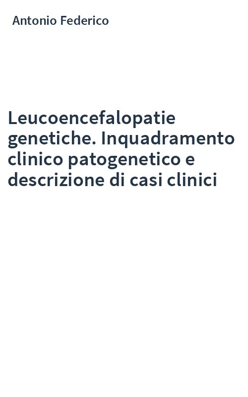 Leucoencefalopatie genetiche. Inquadramento clinico patogenetico e descrizione di casi clinici