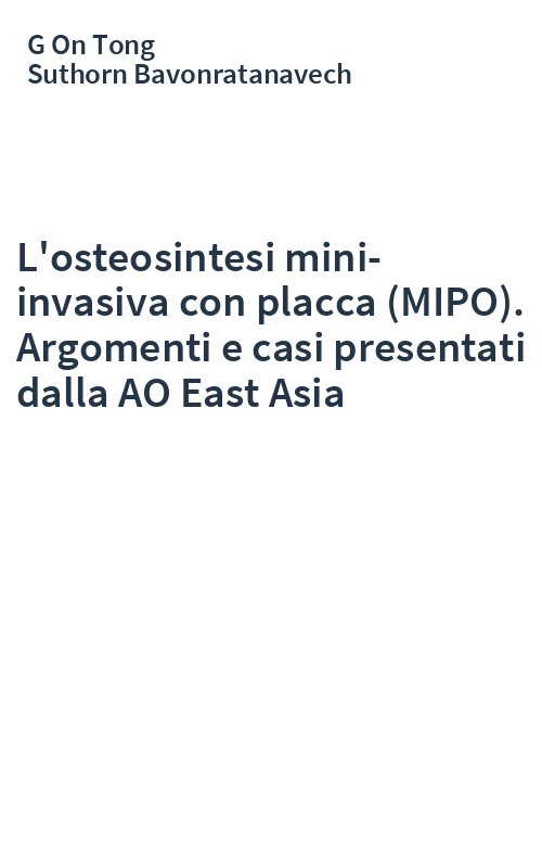 L'osteosintesi mini-invasiva con placca (MIPO). Argomenti e casi presentati dalla AO East Asia
