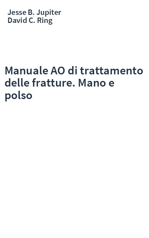 Manuale AO di trattamento delle fratture. Mano e polso