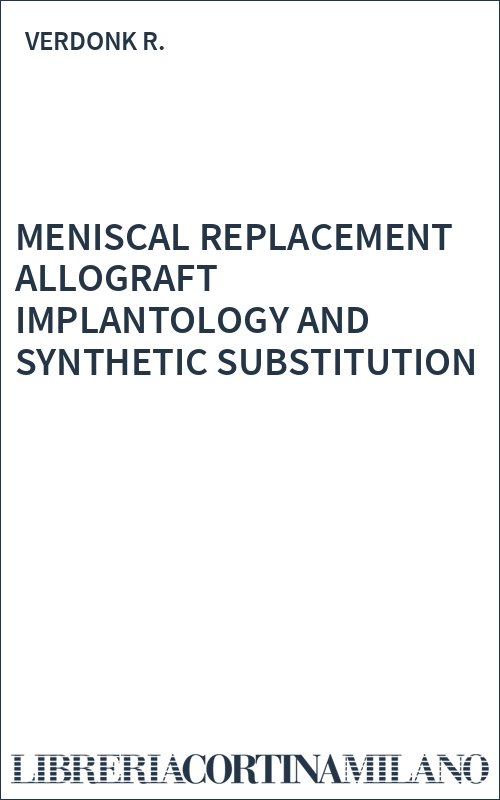 MENISCAL REPLACEMENT ALLOGRAFT IMPLANTOLOGY AND SYNTHETIC SUBSTITUTION