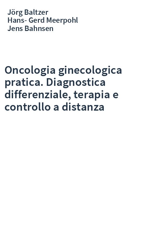 Oncologia ginecologica pratica. Diagnostica differenziale, terapia e controllo a distanza