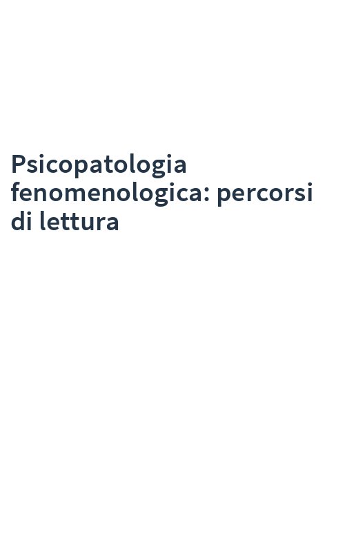 Psicopatologia fenomenologica: percorsi di lettura