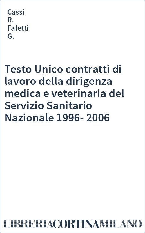 Testo Unico contratti di lavoro della dirigenza medica e veterinaria del Servizio Sanitario Nazionale 1996-2006