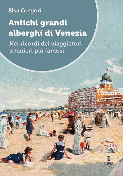 Antichi grandi alberghi di Venezia. Nei ricordi dei viaggiatori stranieri più famosi
