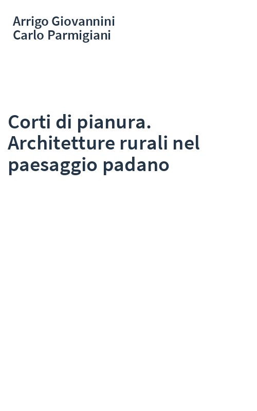 Corti di pianura. Architetture rurali nel paesaggio padano