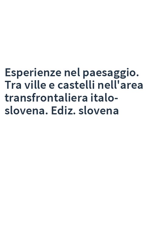 Esperienze nel paesaggio. Tra ville e castelli nell'area transfrontaliera italo-slovena. Ediz. slovena