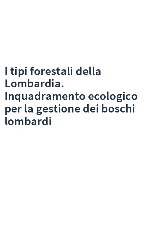 I tipi forestali della Lombardia. Inquadramento ecologico per la gestione dei boschi lombardi