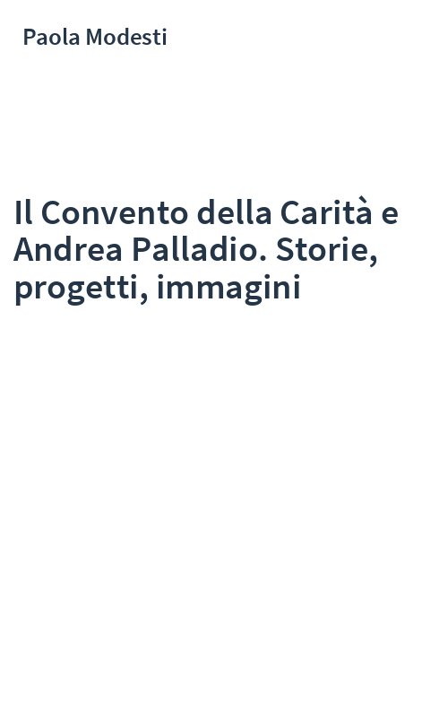 Il Convento della Carità e Andrea Palladio. Storie, progetti, immagini