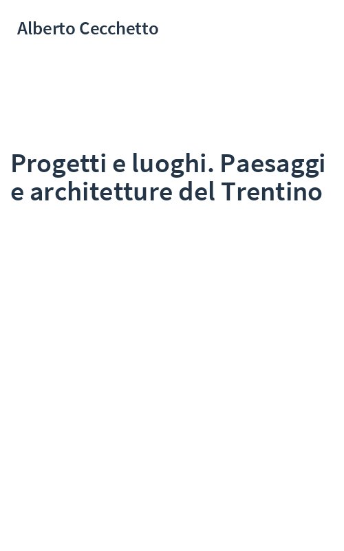 Progetti e luoghi. Paesaggi e architetture del Trentino