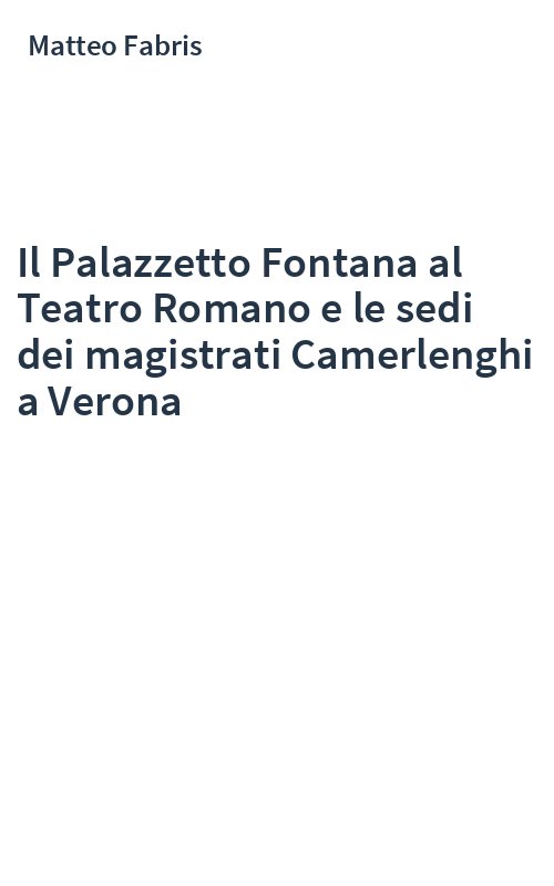 Il Palazzetto Fontana al Teatro Romano e le sedi dei magistrati Camerlenghi a Verona