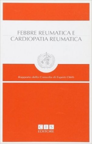 Febbre reumatica e cardiopatia reumatica. Rapporto della consulta di esperti OMS