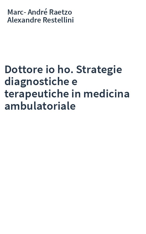 Dottore io ho. Strategie diagnostiche e terapeutiche in medicina ambulatoriale
