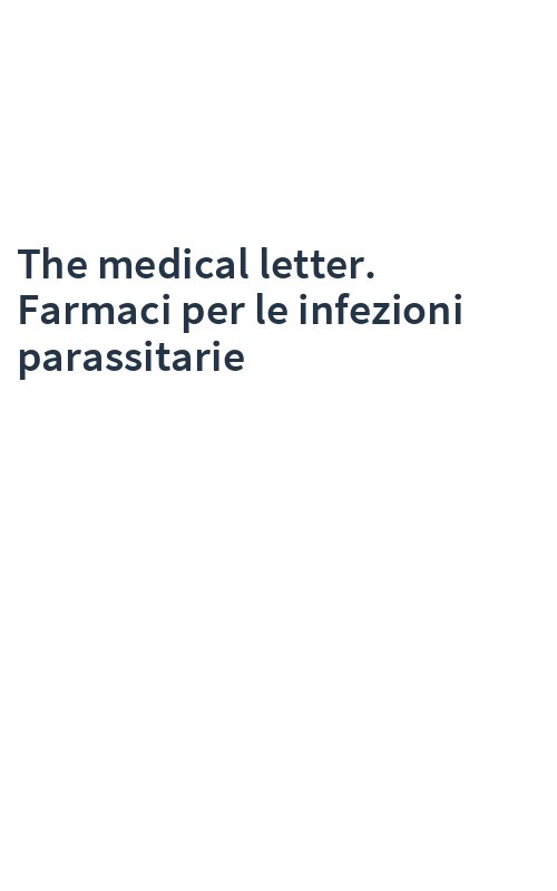The medical letter. Farmaci per le infezioni parassitarie