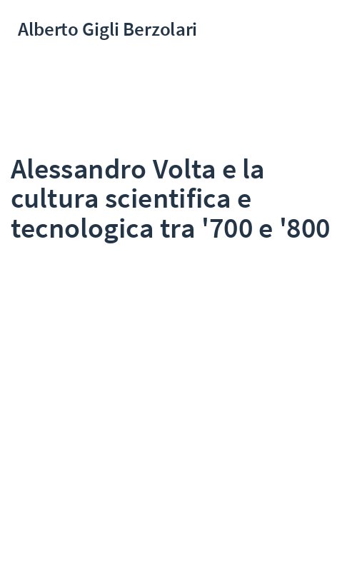 Alessandro Volta e la cultura scientifica e tecnologica tra '700 e '800