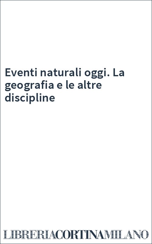 Eventi naturali oggi. La geografia e le altre discipline