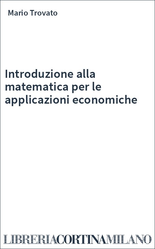 Introduzione alla matematica per le applicazioni economiche