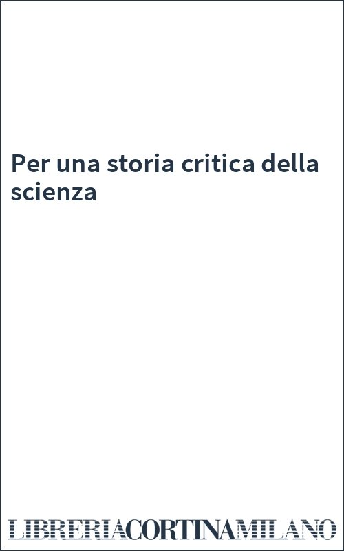 Per una storia critica della scienza