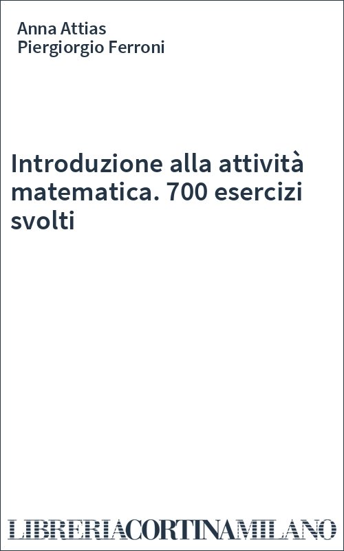 Introduzione alla attività matematica. 700 esercizi svolti