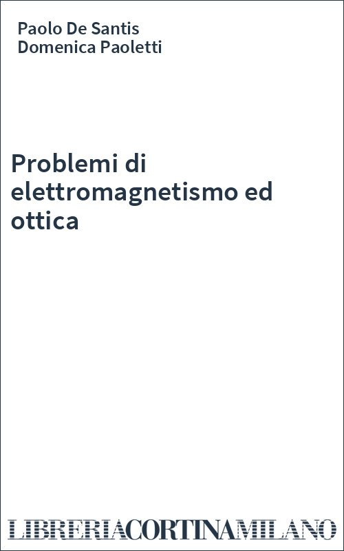 Problemi di elettromagnetismo ed ottica