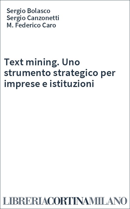 Text mining. Uno strumento strategico per imprese e istituzioni
