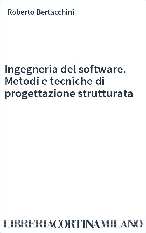 Ingegneria del software. Metodi e tecniche di progettazione strutturata