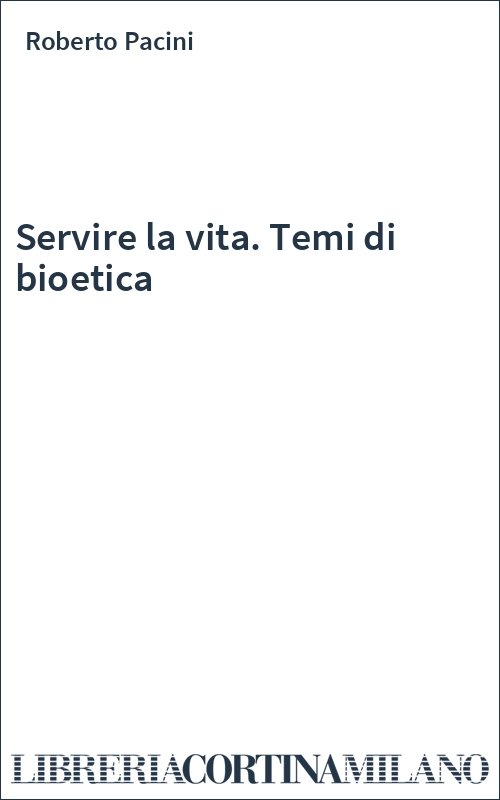 Servire la vita. Temi di bioetica