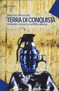 Terra di conquista. Ambiente e risorse tra conflitti e alleanze