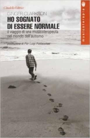Ho sognato di essere normale. Il viaggio di una musicoterapeuta nel mondo dell'autismo