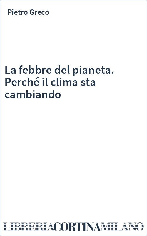 La febbre del pianeta. Perché il clima sta cambiando
