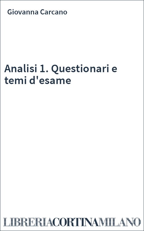 Analisi 1. Questionari e temi d'esame