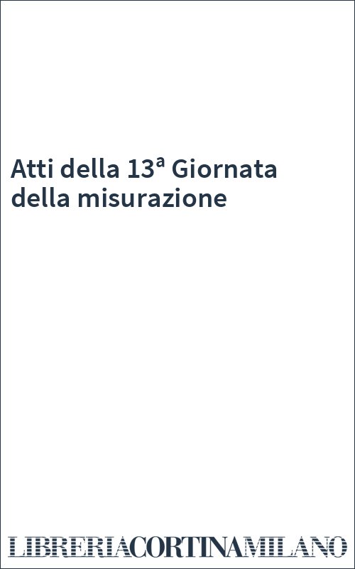 Atti della 13ª Giornata della misurazione