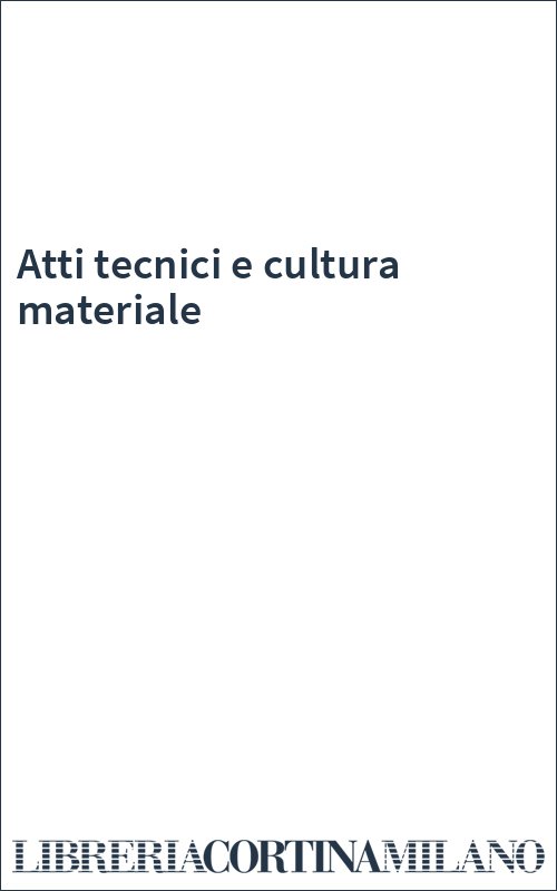 Atti tecnici e cultura materiale