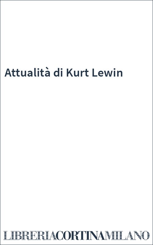 Attualità di Kurt Lewin