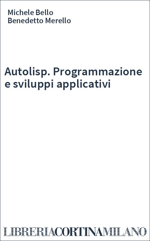 Autolisp. Programmazione e sviluppi applicativi