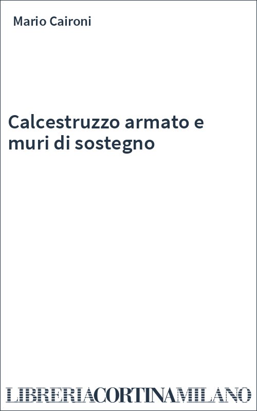 Calcestruzzo armato e muri di sostegno